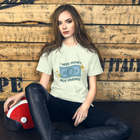 Unisex T-shirt- I need Money NOT Friends