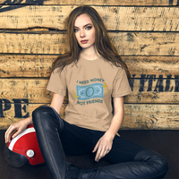 Unisex T-shirt- I need Money NOT Friends